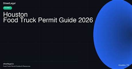 City of Houston Food Truck Permitting Guide: State License Transition, Costs, and Compliance Explained