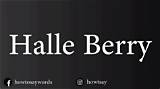 The Definitive Guide to Pronouncing Halle Berry's Name Correctly