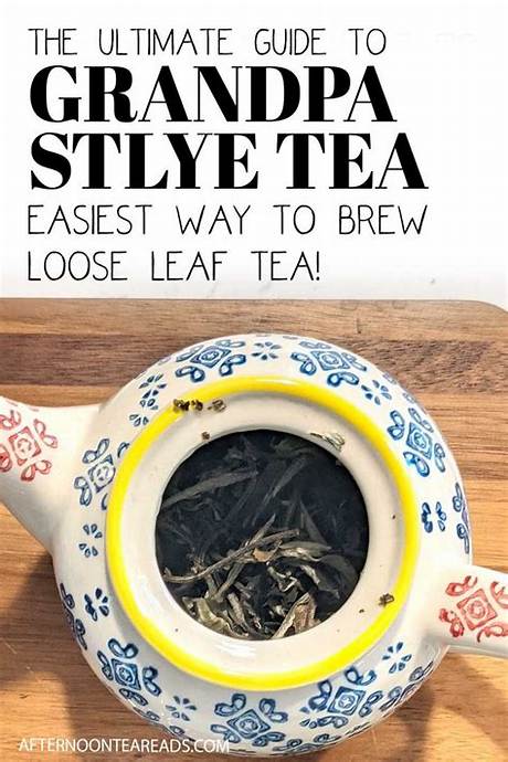 The Ultimate Grandpa Style Tea Guide: Leaf Selection, Refills, and Dos and Don'ts