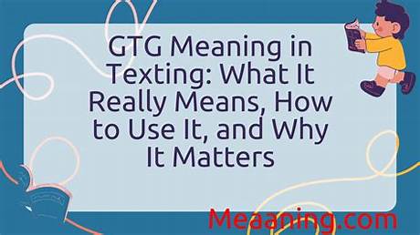 What Gtg Really Means in Texting: the Double Meanings You Probably Missed